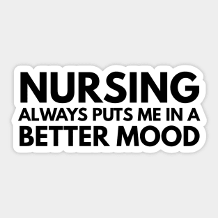 Nursing Always Puts Me In A Better Mood - Nurse Sticker